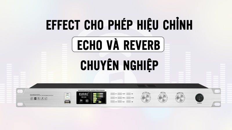 Hiệu chỉnh Echo và Reverb chuyên sâu, riêng biệt